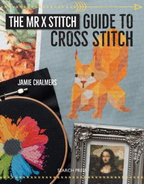 The Mr X Stitch Guide to Cross Stitch by Jamie Chalmers - 9781782214243