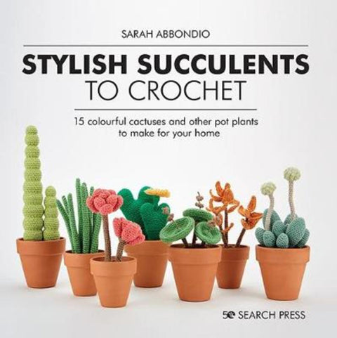 Stylish Succulents to Crochet by Sarah Abbondio - 9781782219019