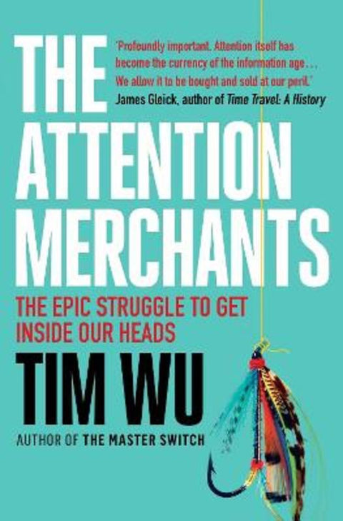 The Attention Merchants by Tim Wu (Atlantic Books) - 9781782394853