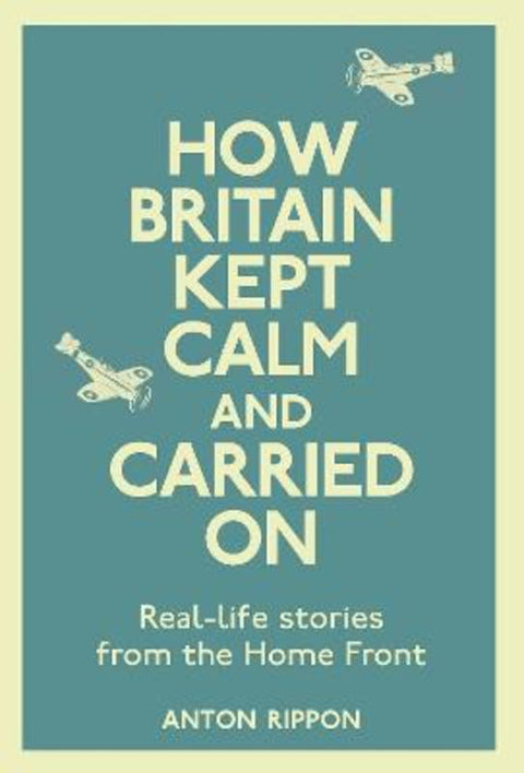 How Britain Kept Calm and Carried On by Anton Rippon - 9781782431909