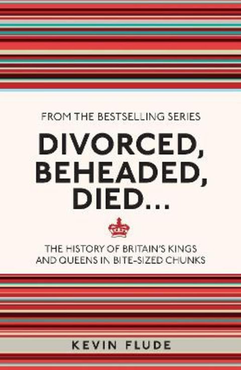 Divorced, Beheaded, Died... by Kevin Flude - 9781782434634