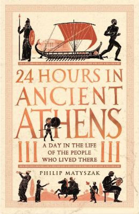 24 Hours in Ancient Athens by Dr Philip Matyszak - 9781782439769
