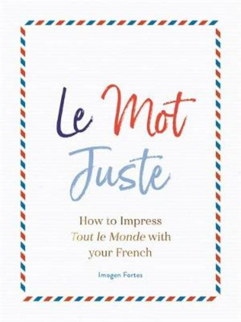 Le Mot Juste by Imogen Fortes - 9781782439868