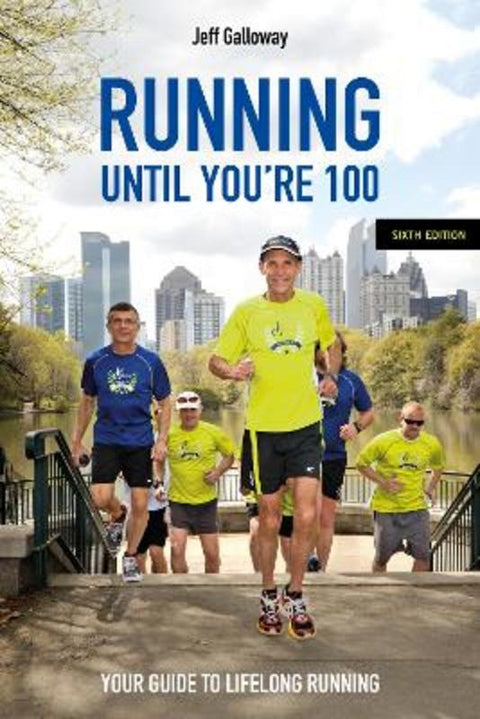 Running Until You're 100, Sixth Edition by Jeff Galloway - 9781782552932
