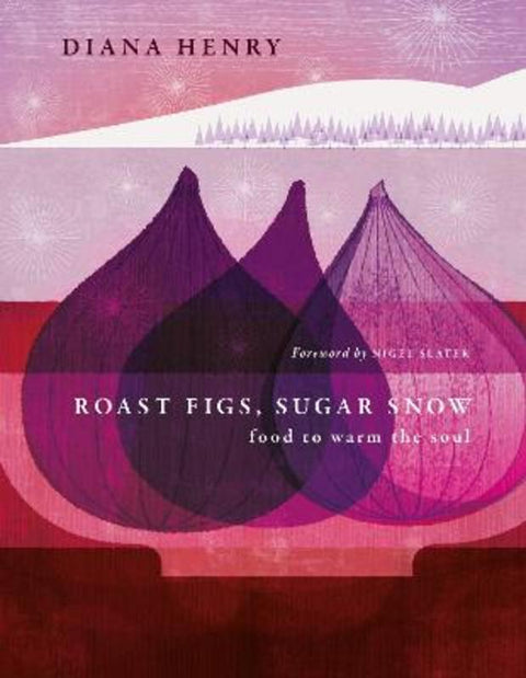 Roast Figs, Sugar Snow by Diana Henry - 9781783255702