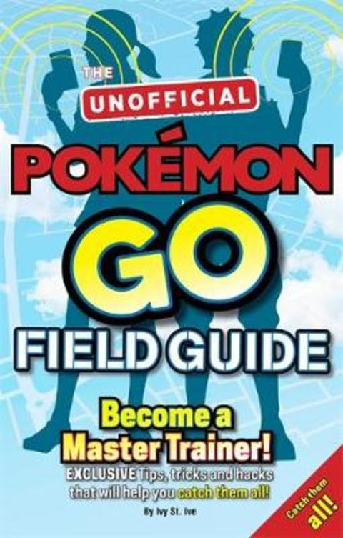 Pokemon Go The Unofficial Field Guide by Casey Halter - 9781783707713