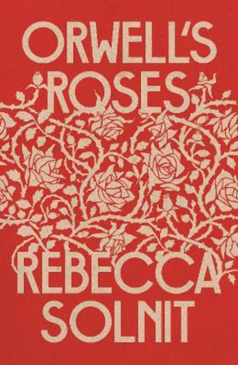 Orwell's Roses by Rebecca Solnit (Y) - 9781783785452