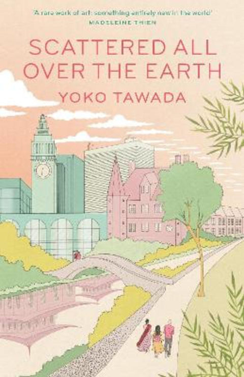 Scattered All Over the Earth by Yoko Tawada - 9781783789122