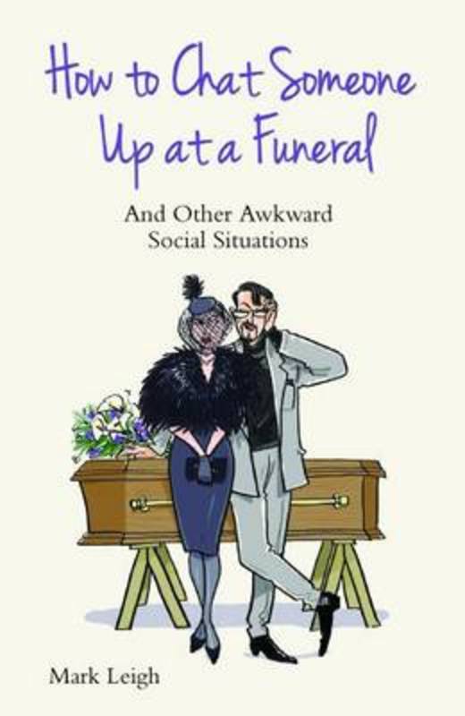 How to Chat Someone Up at a Funeral by Mark Leigh - 9781784180171
