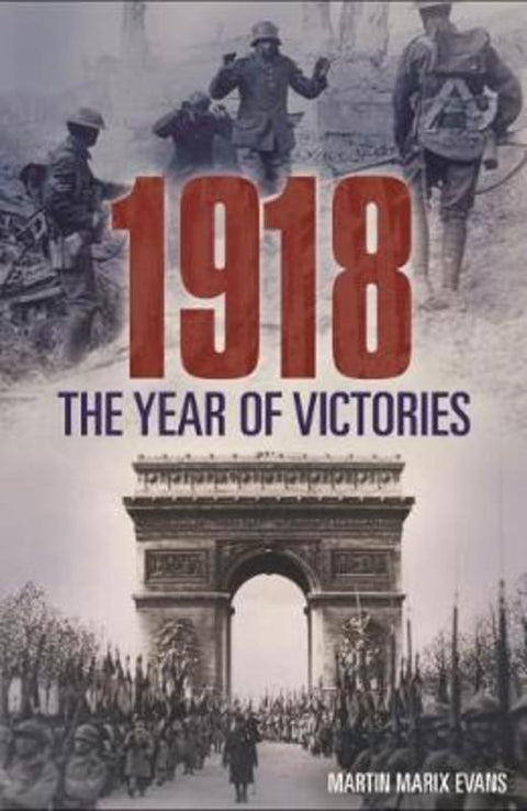 1918 the Year of Victories by Martin Matrix Evans - 9781784289966