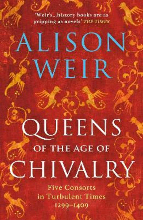 Queens of the Age of Chivalry by Alison Weir - 9781784701888