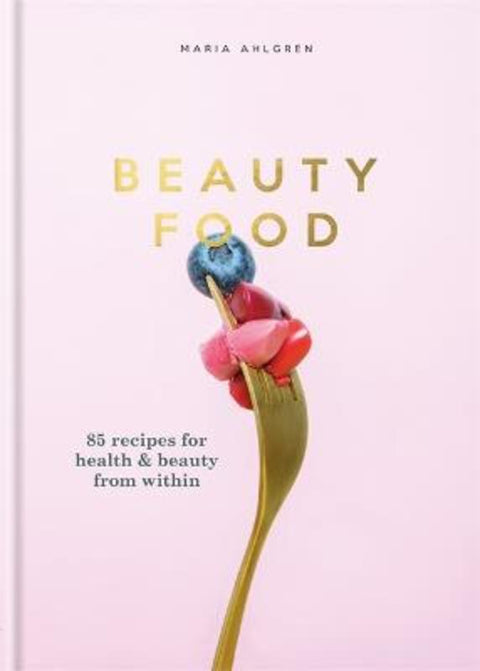 Beauty Food by Maria Ahlgren - 9781784724832