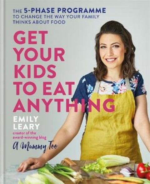 Get Your Kids to Eat Anything by Emily Leary - 9781784725587