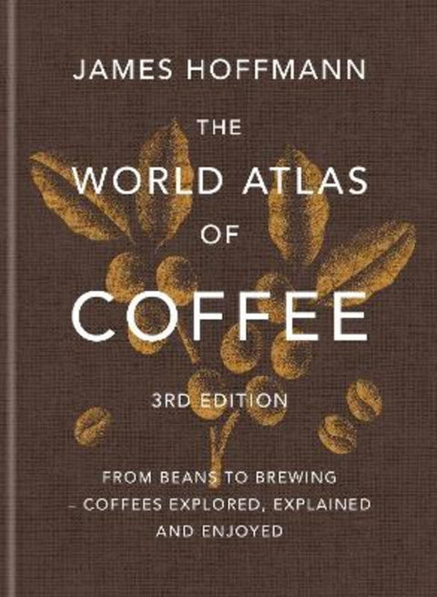 The World Atlas of Coffee 3rd edition by James Hoffmann - 9781784729868