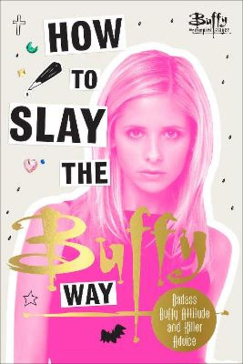 How to Slay the Buffy Way by Buffy The Vampire Slayer - 9781785038761