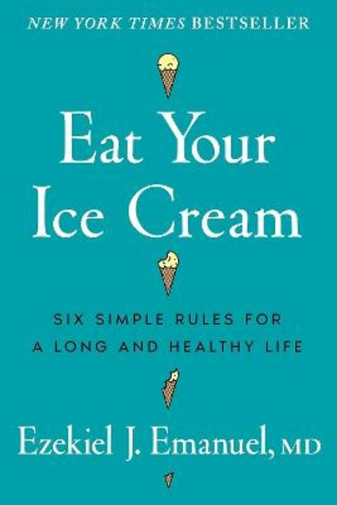 Eat Your Ice Cream by Dr Ezekiel J. Emanuel - 9781785046964
