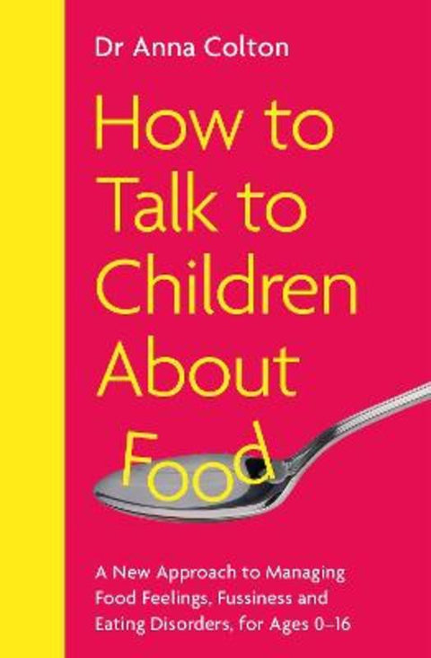 How to Talk to Children About Food by Dr Anna Colton - 9781785120558