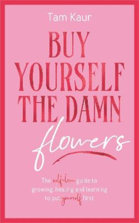 Buy Yourself the Damn Flowers by Tam Kaur - 9781785121746