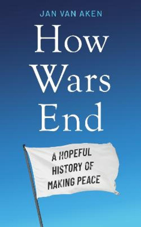How Wars End by Jan van Aken - 9781785124327