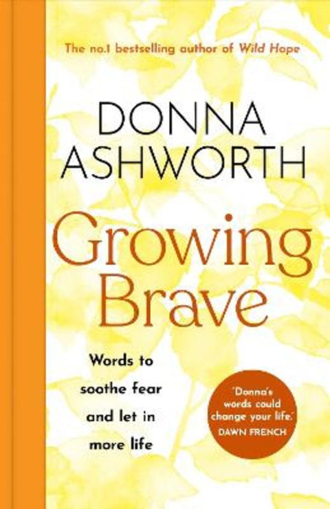 Growing Brave: Words to soothe fear and let in more life by Donna Ashworth - 9781785305184
