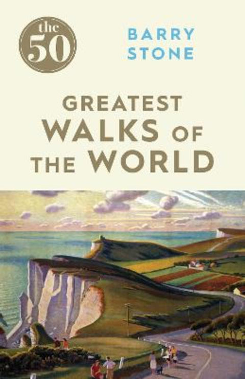The 50 Greatest Walks of the World by Barry Stone - 9781785780639