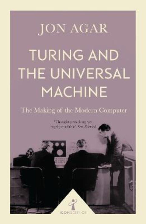 Turing and the Universal Machine (Icon Science) by Jon Agar - 9781785782381