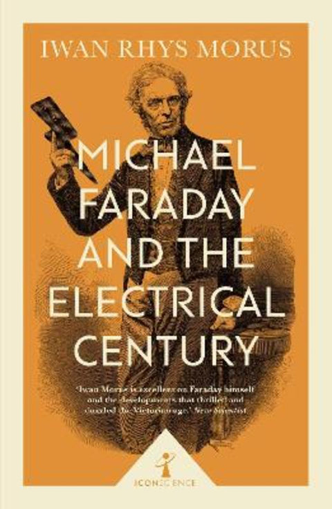 Michael Faraday and the Electrical Century (Icon Science) by Iwan Rhys Morus - 9781785782671