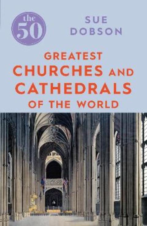 The 50 Greatest Churches and Cathedrals by Sue Dobson - 9781785782831