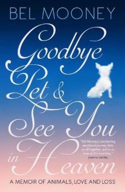 Goodbye Pet, and See You in Heaven by Bel Mooney - 9781785902338