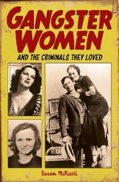 Gangster Women and Criminals They Loved by Susan McNicoll - 9781785992483