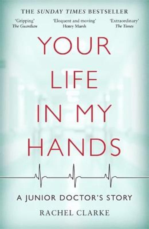 Your Life In My Hands - a Junior Doctor's Story by Rachel Clarke - 9781786068651