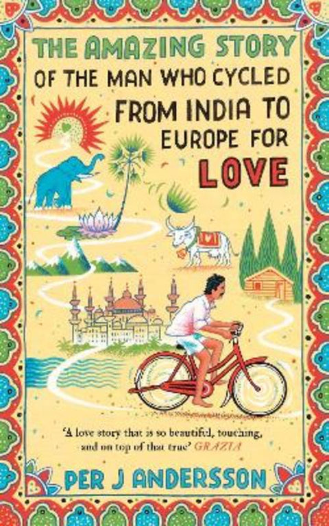 The Amazing Story of the Man Who Cycled from India to Europe for Love by Per J Andersson - 9781786071989