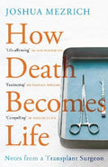 How Death Becomes Life by Joshua Mezrich - 9781786498892