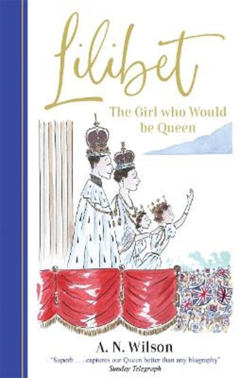 Lilibet: The Girl Who Would be Queen by A.N. Wilson - 9781786582423
