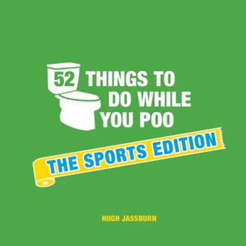 52 Things to Do While You Poo: The Sports Edition by Hugh Jassburn - 9781786852687