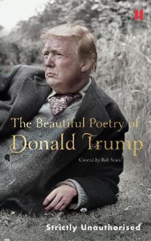 The Beautiful Poetry of Donald Trump by Rob Sears - 9781786892270