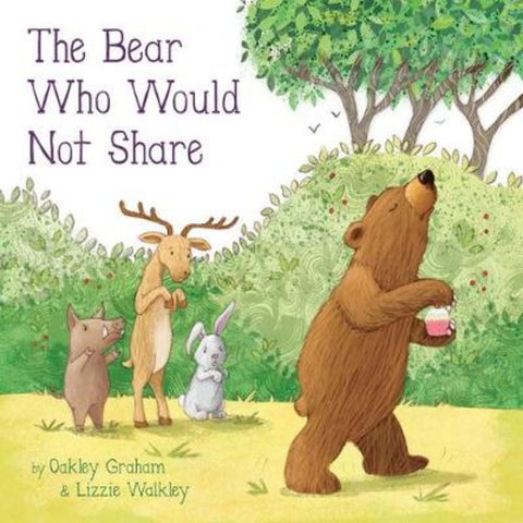 The Bear Who Would Not Share by Oakley Graham - 9781787009110