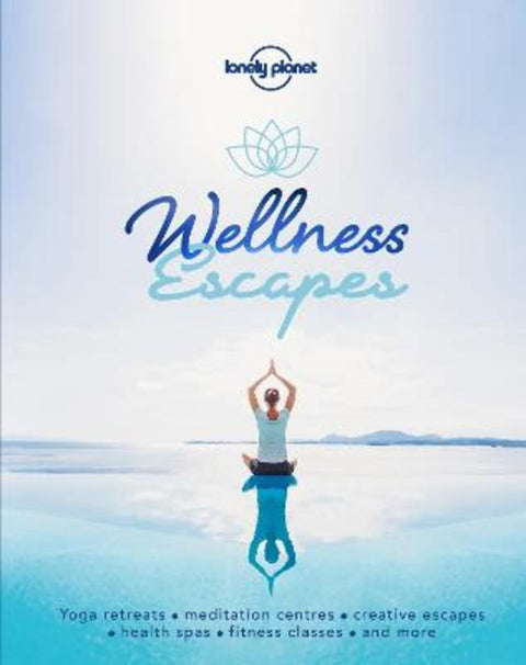 Lonely Planet Wellness Escapes by Lonely Planet - 9781787016972