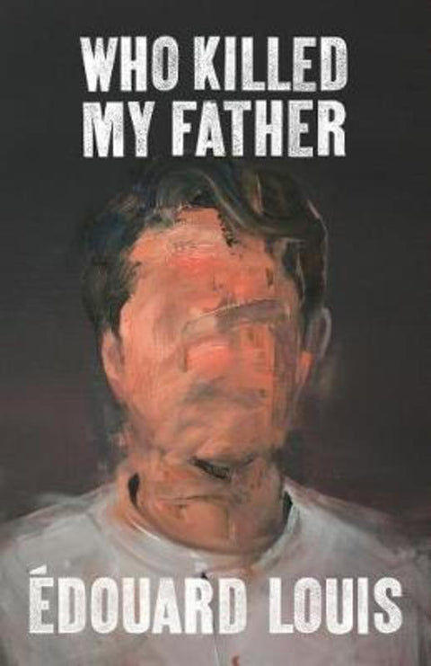 Who Killed My Father by Edouard Louis - 9781787301221