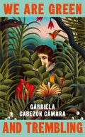 We Are Green and Trembling by Gabriela Cabezon Camara - 9781787304765