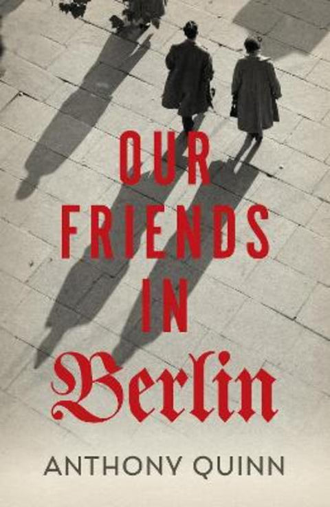 Our Friends in Berlin by Anthony Quinn - 9781787330986