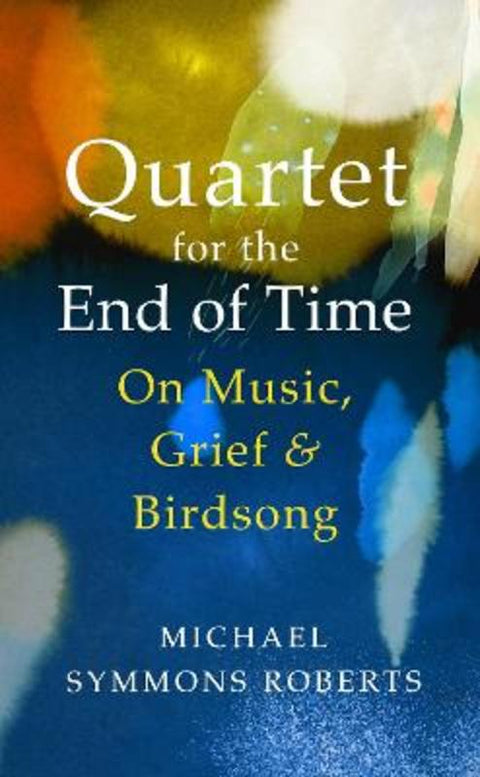 Quartet for the End of Time by Michael Symmons Roberts - 9781787331853