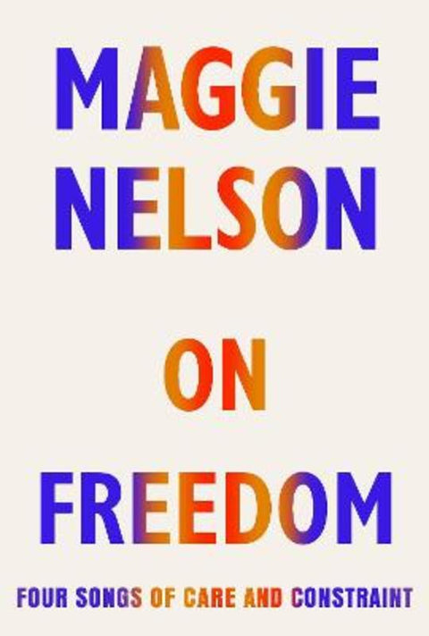 On Freedom by Maggie Nelson - 9781787333741