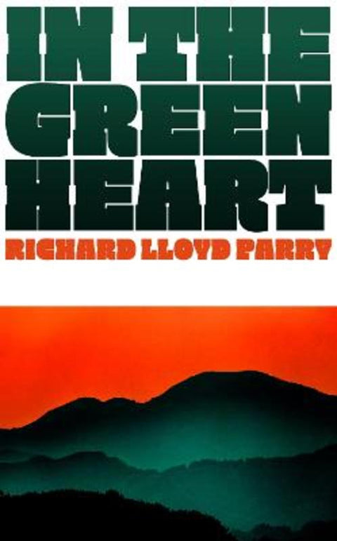 In the Green Heart by Richard Lloyd Parry - 9781787335097