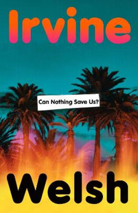 Can Nothing Save Us? by Irvine Welsh - 9781787336544