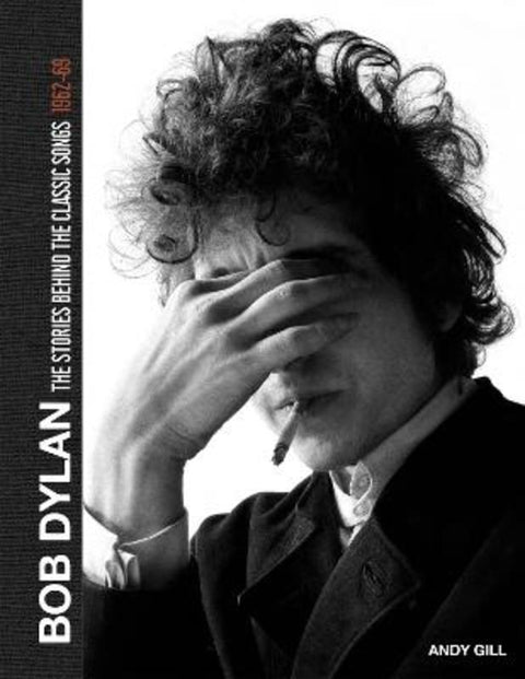 Bob Dylan: The Stories Behind the Songs, 1962-69 by Andy Gill - 9781787396166