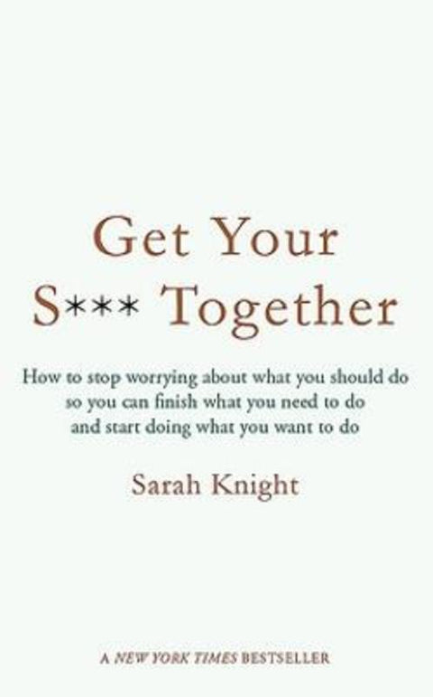 Get Your Sh*t Together by Sarah Knight - 9781787475526