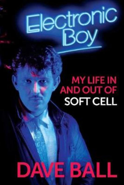 Electronic Boy: My Life In and Out of Soft Cell by Dave Ball - 9781787601598