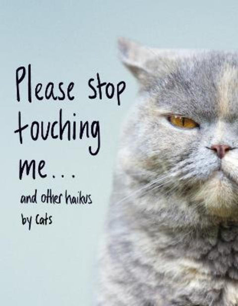 Please Stop Touching Me ... and Other Haikus by Cats by Jamie Coleman - 9781787632677
