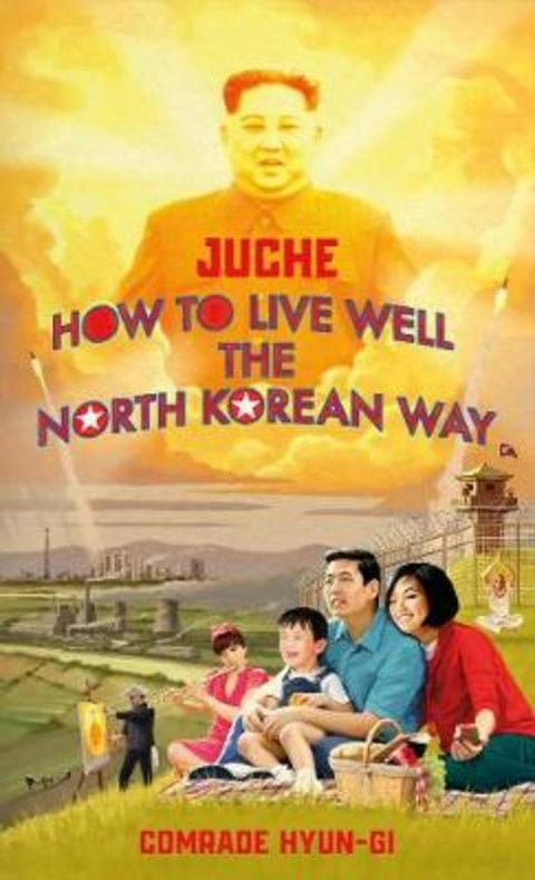 Juche - How to Live Well the North Korean Way by B.J. Lovegood - 9781787634671